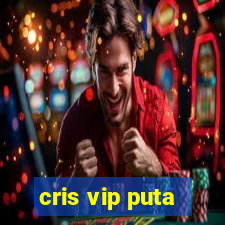 cris vip puta